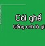 Cái Ghế Trong Tiếng Anh Đọc Là Gì